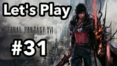 Let's Play | Final Fantasy 16 - Part 31