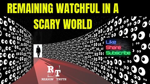 “REMAINING WATCHFUL IN OUR SCARY WORLD”