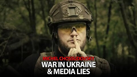 MICHEL CHOSSUDOVSKY - WAR IN UKRAINE & MEDIA LIES
