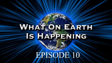 What on Earth is happening Episode 10