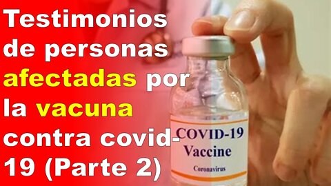 Testimonios de quienes se pusieron las vacunas COVID y fueron afectados (2)