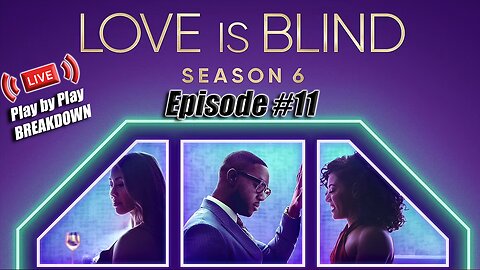 Love Is Blind Season 6, Episode 11 "Roller Coaster Of Love"