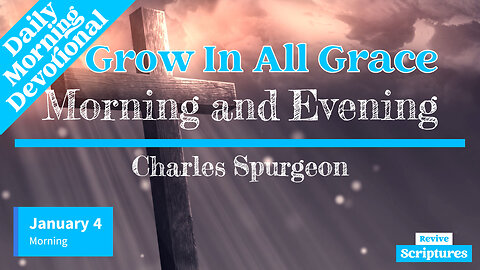 January 4 Morning Devotional | Grow In All Grace | Morning and Evening by Charles Spurgeon