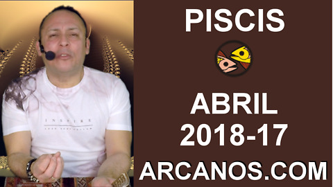 PISCIS ABRIL 2018-17-22 al 28 Abr 2018-Amor Solteros Parejas Dinero Trabajo-ARCANOS.COM