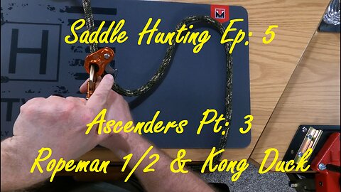 Saddle Hunting Ep 5 | Ascenders Pt 3 | One-Way Devices: Ropeman 1/2 & Kong Duck | Which One I Prefer