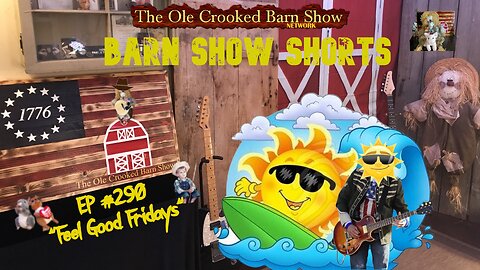 "Barn Show Shorts" Ep. #290 “Feel Good Fridays”