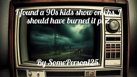 I found a 90s kids show on vhs, I should have burned it pt 2 | Horror Story | CreepyPasta | GBYAA