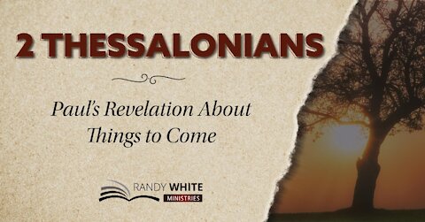 Session 3 | 2 Thessalonians: Paul’s Revelation About Things to Come | 2 Thessalonians 2:6-9