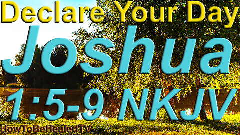 Joshua 1:5-9 - Protection Scriptures - Declare Your Day - HowToBeHealedTV