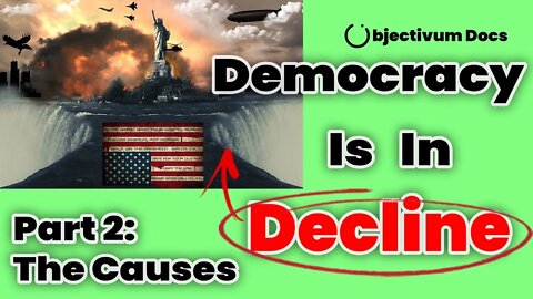 The Trouble with Our Democracy Part 2: The Causes - Objectivum Docs