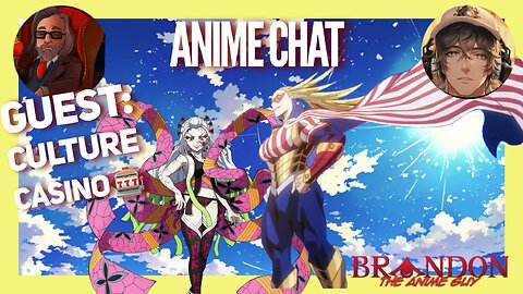 Anime Chat S2 EP 11 With Special Guest: Culture Casino!