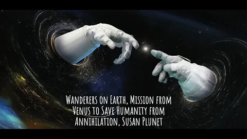 Wanderers on Earth, Mission from Venus to Save Humanity from Annihilation, Susan Plunet