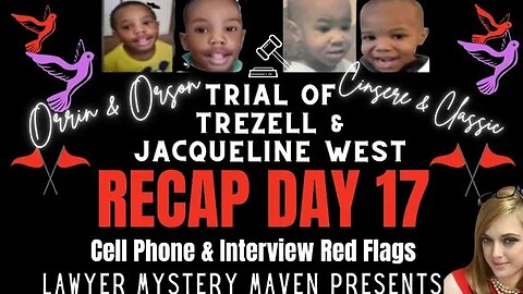 Orrin and Orson West Trial Recap Day 17 by Lawyer Mystery Maven -Jacqueline & Trezell West Trial