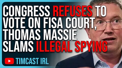 Congress REFUSES To Vote On FISA Court, Thomas Massie SLAMS Illegal Spying In US