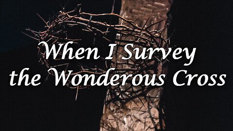 When I Survey the Wondrous Cross (Palm Sunday Hymn) with lyrics