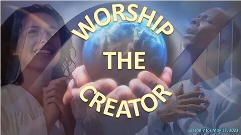 Lesson 7: Worshiping the Creator
