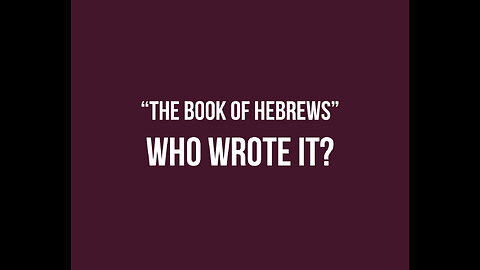 The Book of Hebrews: Who wrote it?