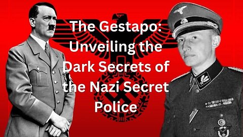 The Gestapo - Unveiling the Dark Secrets of the Nazi Secret Police