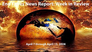 Jesus 24/7 Episode #226: End Times News Report-Week in Review: 4/7/24 to 4/13/24