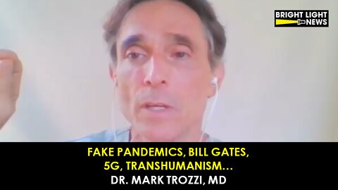 Fake Pandemics, Bill Gates, 5G, Transhumanism... An Interview with Dr. Mark Trozzi, MD