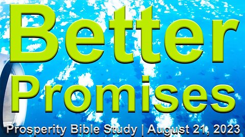 🔴 Better Promises🙏 Prosperity Bible Study ✝️ August 21st 2023