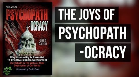 The Joys Of Psychopathocracy - Why I Wrote it