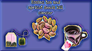 ESSIAC TEA AND APRICOT SEEDS KILL CANCER