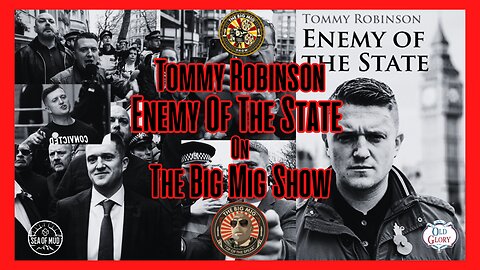 UK’S TOMMY ROBINSON ENEMY OF THE STATE ON THE BIG MIG |EP172