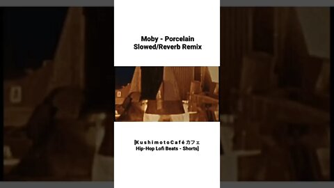 Moby - Porcelain slowed/reverb remix [K u s h i m o t o C a f é カフェ Hip hop lofi beats #Shorts]