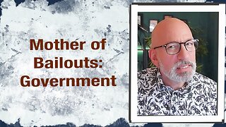 Mother of Bailouts: Government