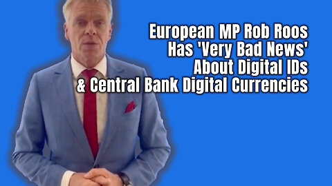 European MP Rob Roos Has 'Very Bad News' About Digital IDs & Central Bank Digital Currencies