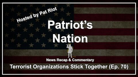 Terrorist Organizations Stick Together (Ep. 70) - Patriot's Nation