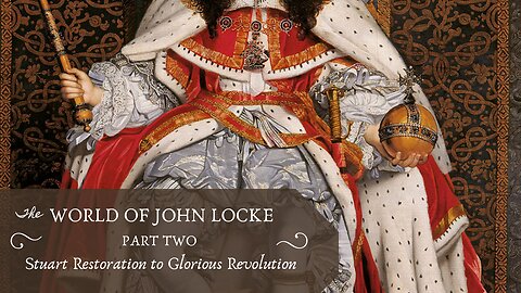 Stuart Restoration to Glorious Revolution (Locke, Pt. 2)