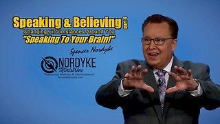 Speaking & Believing part 4, "Speak To Your Brain!" - Spencer Nordyke