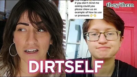 "My Pronouns Are DIRT / DIRTSELF" : LMAO More Woke TikTok Cringe