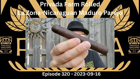 Privada Farm Rolled - La Zona-Nicaraguan Maduro Parejo / Episode 320 / 2023-09-16