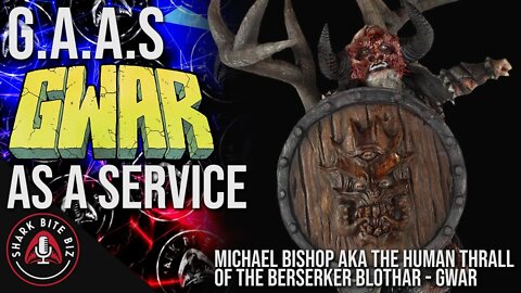 #130 G.A.A.S. GWAR As a Service w/ Michael Bishop AKA The Human Thrall of The Berserker Blothar