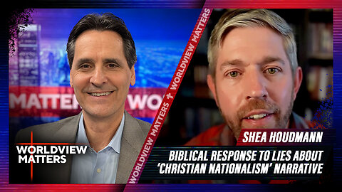 Shea Houdmann: Biblical Response To Lies About ‘Christian Nationalism’ Narrative