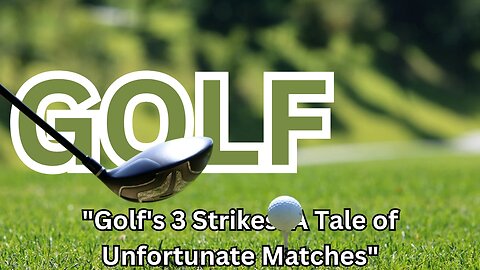 "Golf's 3 Strikes: A Tale of Unfortunate Matches"