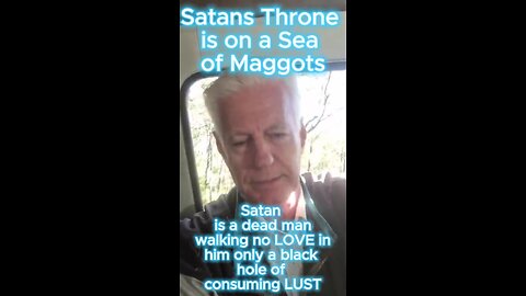 Satan's throne is on a Sea of maggots