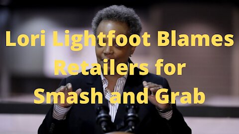 Lori Lightfoot Blames Retailers for Smash and Grab