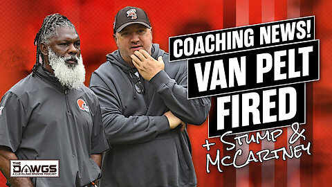 The Browns Fire Alex Van Pelt and Stump Mitchell | Cleveland Browns Podcast 2024