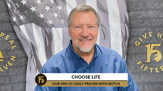 Choose Life | Give Him 15: Daily Prayer with Dutch | March 31, 2022