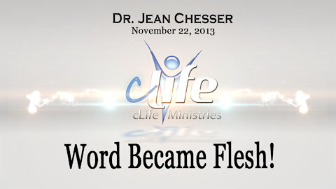 "Word Became Flesh!" Alva Jean Chesser November 22, 2013