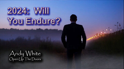 Andy White: 2024: Will You Endure?