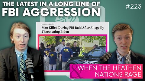 Episode 223: The Latest in a Long Line of FBI Aggression + When the Heathen Nations Rage