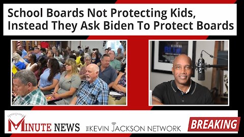 School Boards Not Protecting Kids, Instead They Ask Biden To Protect Boards - The Kevin Jackson Network