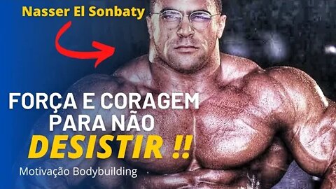 APRENDA A SER FORTE E CORAJOSO!! NASSER EL SONBATY | Motivação Bodybuilding