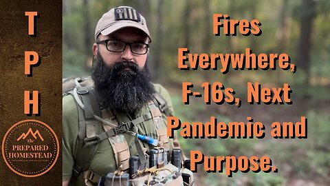 Fires Everywhere, F-16s, Next Pandemic and Purpose.