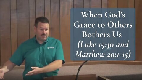 When God's Grace to Others Bothers Us (Luke 15:30 and Matthew 20:1-15)